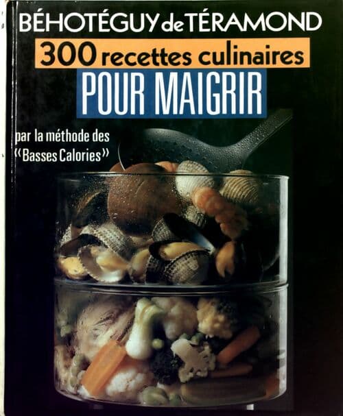 300 recettes culinaires pour maigrir - Béhotéguy De Téramond