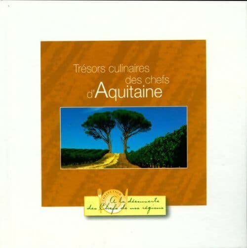 Trésors culinaires des chefs d'Aquitaine - Collectif