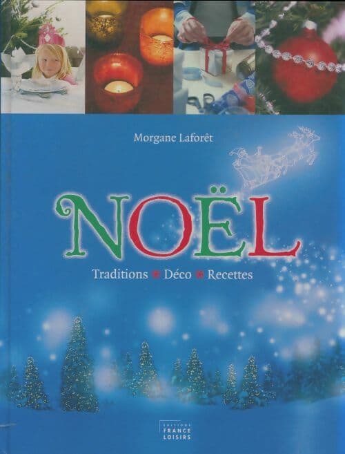 Noël : Traditions, déco, recettes - Morgane Laforêt